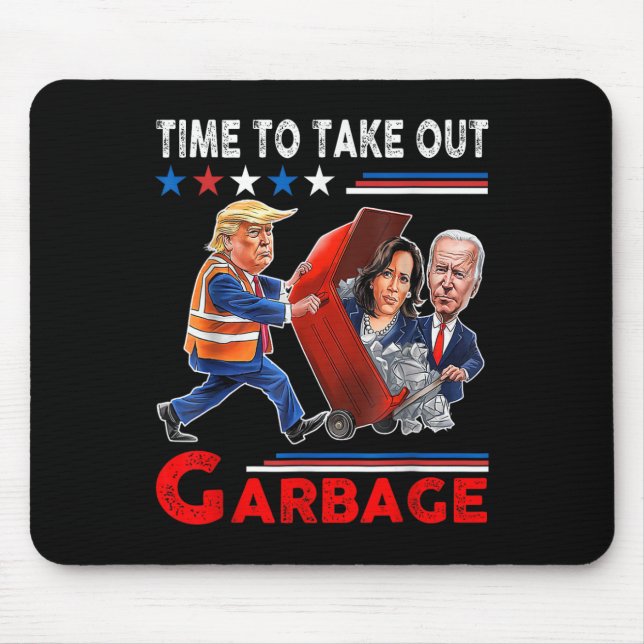 Funny Garbage For Trump 2024 - Time To Take Out Th Mouse Mat (Front)