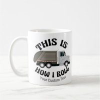 Funny Garbage Truck Driver This is How I Roll