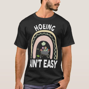 Funny Garden Hoe-Shirt Hoeing aint easy clothes wo T-Shirt
