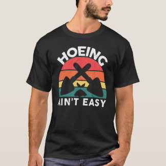 Funny Garden Hoe-Shirt Hoeing aint easy women Gard T-Shirt