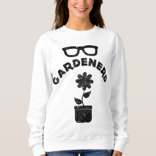 Funny Garden Nerd Gardener Nerd Meme Quote Saying Sweatshirt