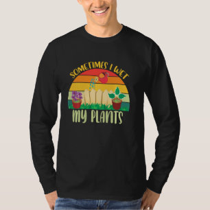 Funny Gardener Sometimes I Wet My Plants Watering T-Shirt