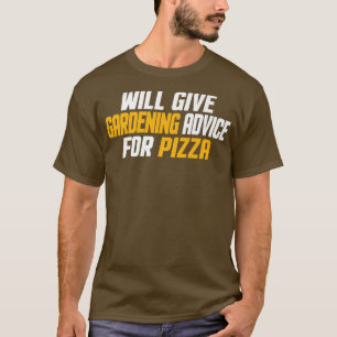 Funny, Gardener Will Give Gardening Advice For Piz T-Shirt