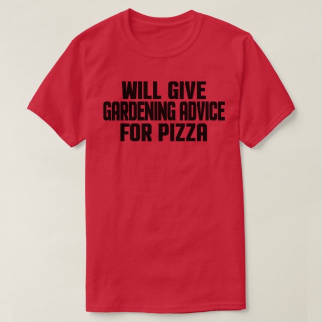 Funny Gardener Will Give Gardening Advice For Pizz T-Shirt (Design Front)