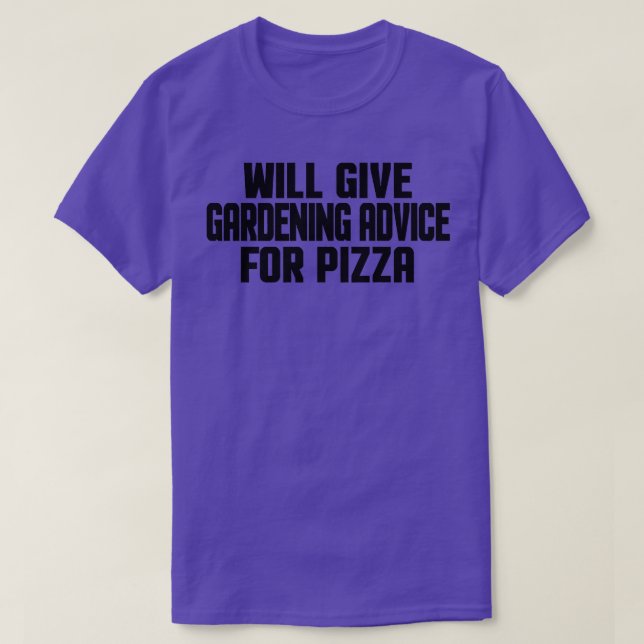 Funny Gardener Will Give Gardening Advice For Pizz T-Shirt (Design Front)