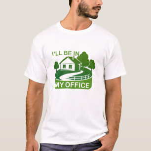 Funny Gardening Design I'll be in My OFFICE T-Shirt