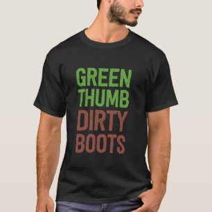 Funny Gardening Green Thumb Dirty Boots Garden T-Shirt