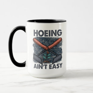Funny Gardening Hoeing ain't easy Mug