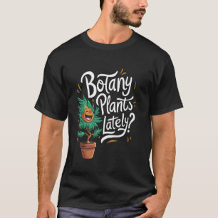 Funny Gardening Love Plant Lady Botany Plants Late T-Shirt