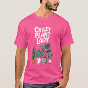 Funny Gardening Love Plants Crazy Plant Lady T-Shirt