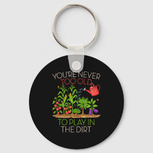 Funny Gardening Never Too Old To Play In The Dirt  Key Ring