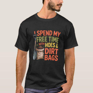 Funny Gardening Saying Free Time with Hoes Dirt Ba T-Shirt