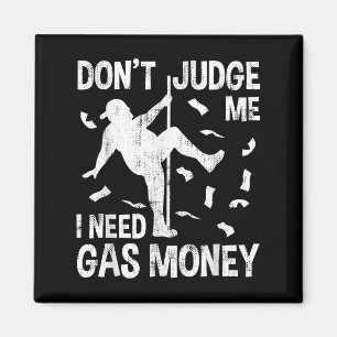 Funny Gas Price Men Humour Don't Judge Me I Need G Magnet