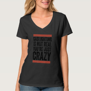 Funny Gaslighting Is Not Real T-Shirt