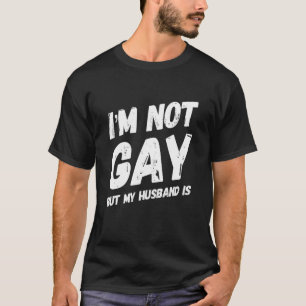 Funny Gay Husband I'm Not Gay Pride LGBT Wedding H T-Shirt