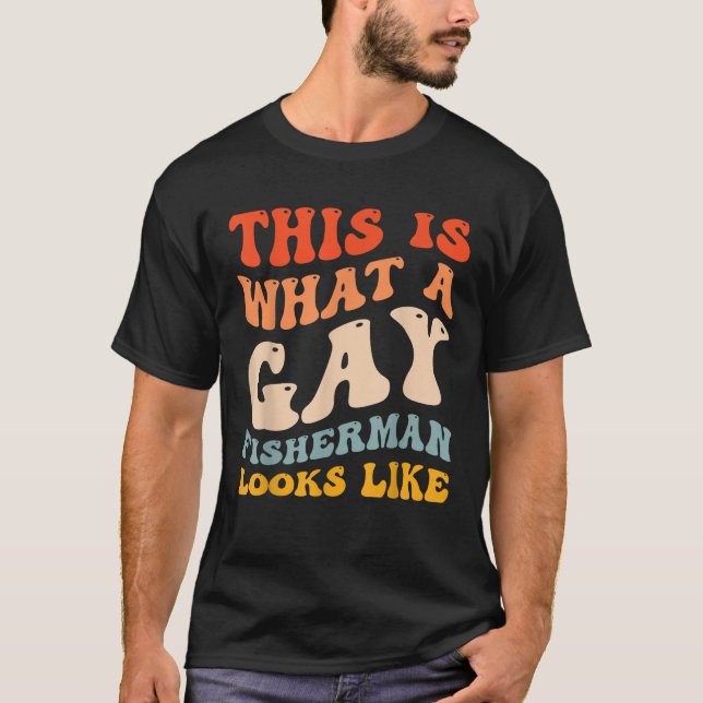 Funny Gay Pride Fishing What A Gay Fisherman Looks T-Shirt (Front)
