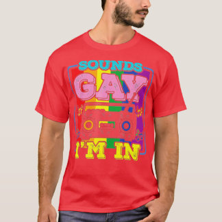 Funny Gay PrideSounds Gay Im In (2)  T-Shirt