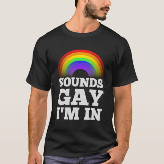 Funny Gay S For Men Pride Rainbow Sounds Gay Im In T-Shirt
