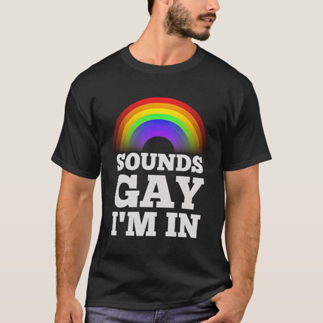 Funny Gay S For Men Pride Rainbow Sounds Gay Im In T-Shirt (Front)