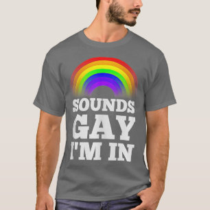 Funny Gay s For Men Pride Rainbow Sounds Gay Im In T-Shirt
