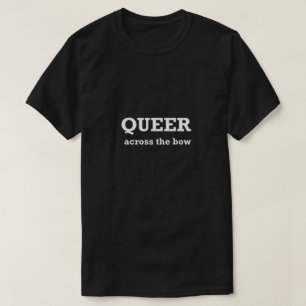 Funny Gay Shirt LGBTQ Queer Across The Bow Gay