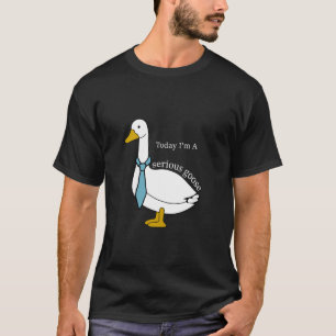 Funny Geese Quote Today I'm A Serious Goose Men Wo T-Shirt