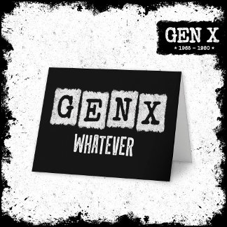 Funny Gen X Generation X Gen Xer Gen X Whatever Card