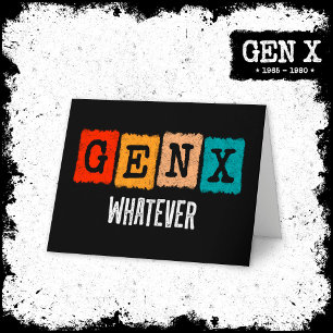 Funny Gen X Generation X Gen Xer Gen X Whatever Card