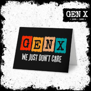 Funny Gen X Generation X Gen Xer Just Don't Care Card