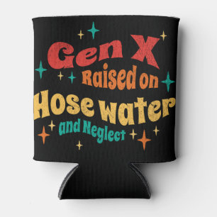 Funny Gen X Raised on Hose Water and Neglect Can Cooler