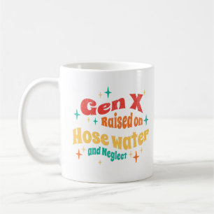 Funny Gen X Raised on Hose Water and Neglect  Coffee Mug