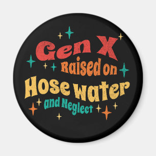 Funny Gen X Raised on Hose Water and Neglect Magnet
