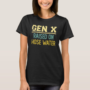 Funny Gen X Raised On Hose Water Humour Generation T-Shirt