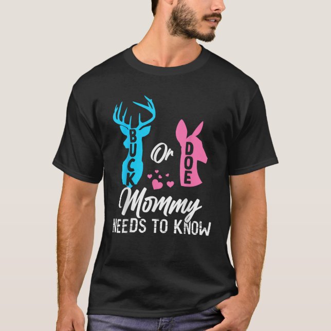 Funny Gender Reveal Buck Or Doe Mommy Needs To Kno T-Shirt (Front)