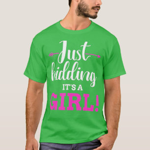 Funny gender reveal kidding its a girl baby party T-Shirt