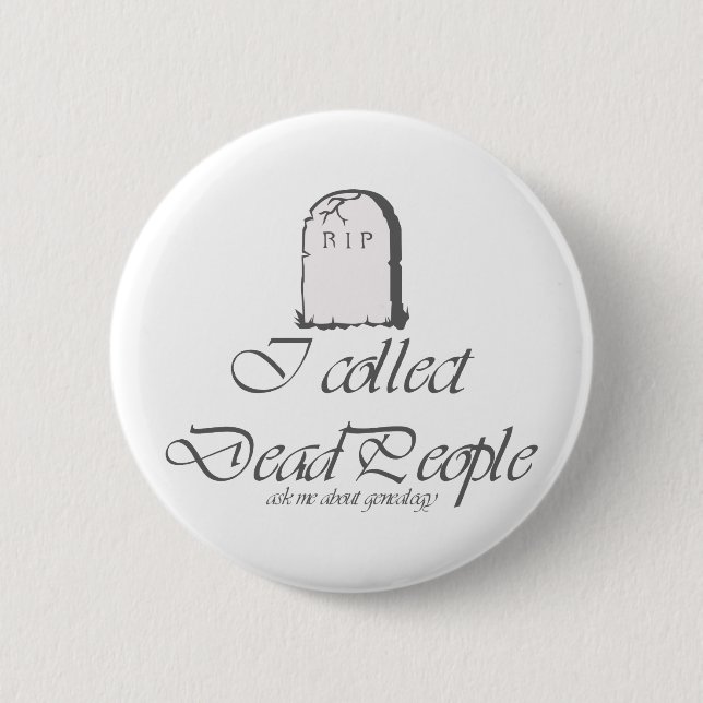 Funny Genealogy Collect Dead People 6 Cm Round Badge (Front)