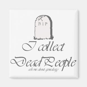 Funny Genealogy Collect Dead People Magnet