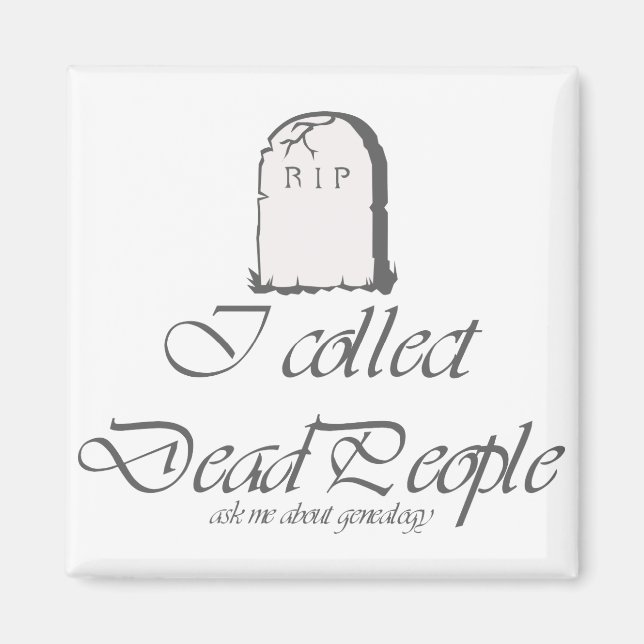 Funny Genealogy Collect Dead People Magnet (Front)