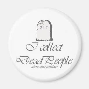 Funny Genealogy Collect Dead People Magnet
