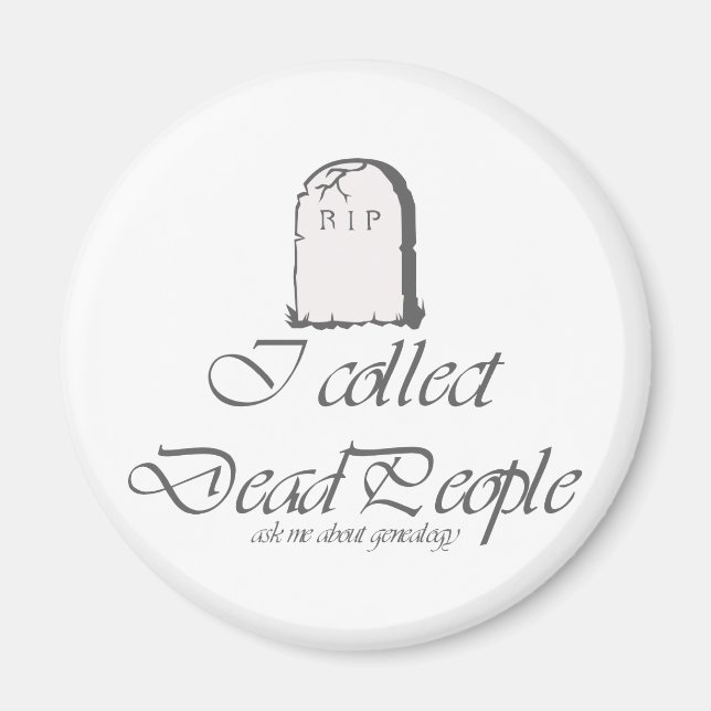 Funny Genealogy Collect Dead People Magnet (Front)