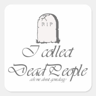 Funny Genealogy Collect Dead People Square Sticker