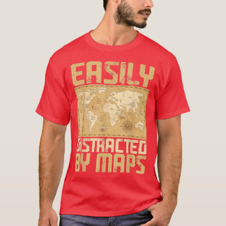 Funny Geography TeacherEasily Distracted By Maps  T-Shirt
