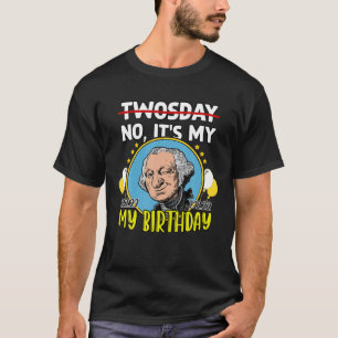 Funny George Washington It's My Birthday 22Nd Feb T-Shirt