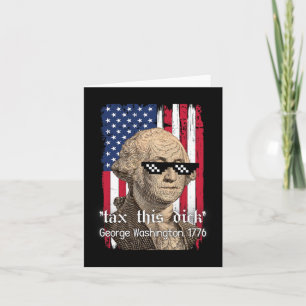Funny George Washington Tax This D July 4th 2024 U Card