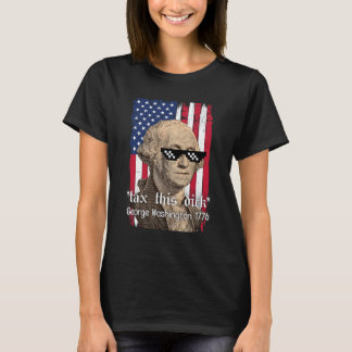 Funny George Washington Tax This D July 4th 2024 U T-Shirt