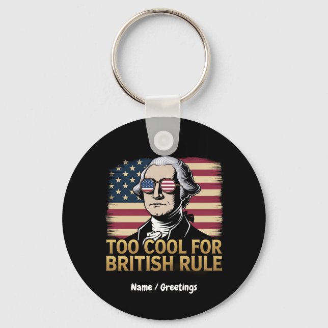 Funny George Washington Too Cool for British Rule Key Ring (Front)