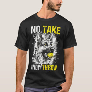 Funny German Shepherd No Take Only Throw Dog Lover T-Shirt