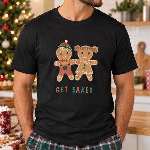 Funny Get Baked Gingerbread Woman Holiday Quote T-Shirt