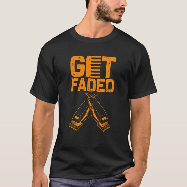 Funny Get Faded Barber For Men Women Cool Hairstyl T-Shirt (Front)