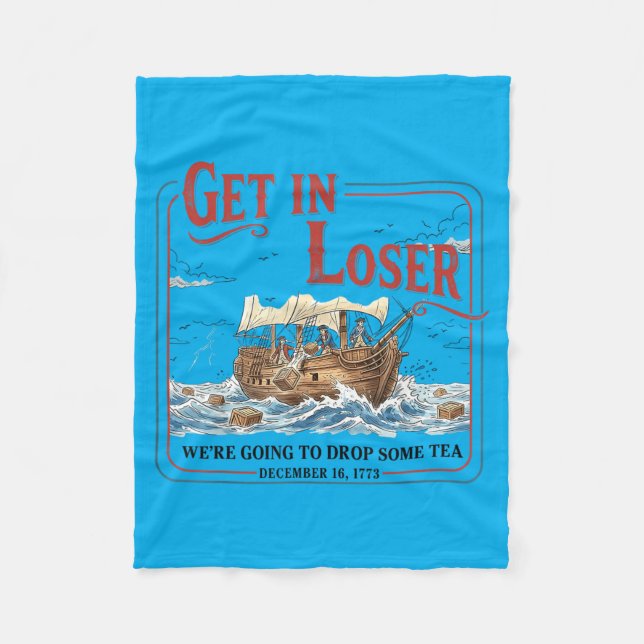 Funny Get In Going To Drop Some Tea 1773 History Fleece Blanket (Front)
